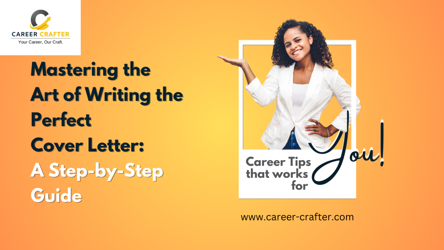 Mastering The Art Of Writing The Perfect Cover Letter A Step By Step Guide Career Crafter 9121